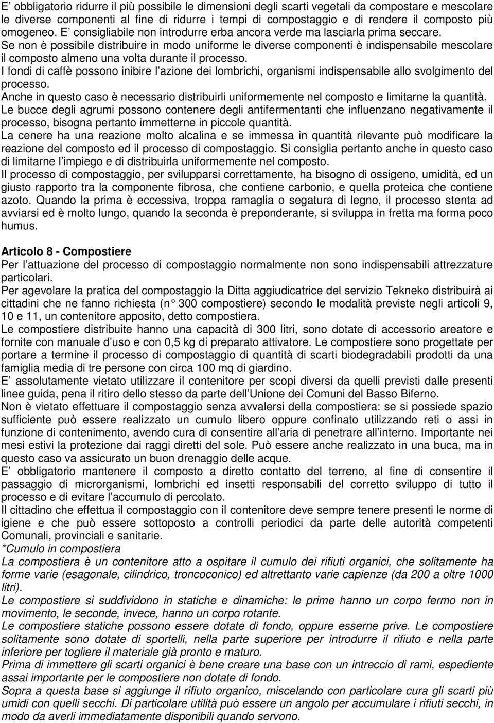 Se non è possibile distribuire in modo uniforme le diverse componenti è indispensabile mescolare il composto almeno una volta durante il processo.