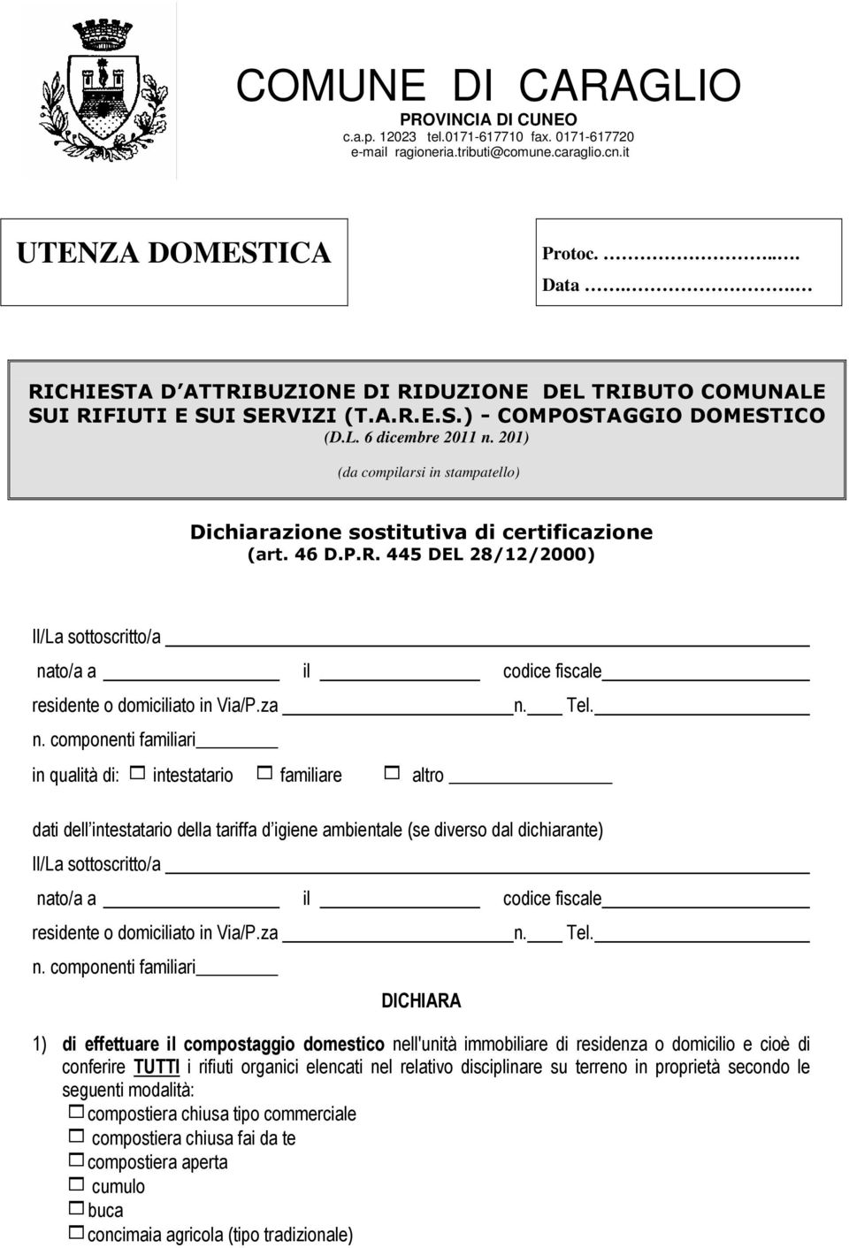 201) (da compilarsi in stampatello) Dichiarazione sostitutiva di certificazione (art. 46 D.P.R. 445 DEL 28/12/2000) Il/La sottoscritto/a nato/a a il codice fiscale residente o domiciliato in Via/P.