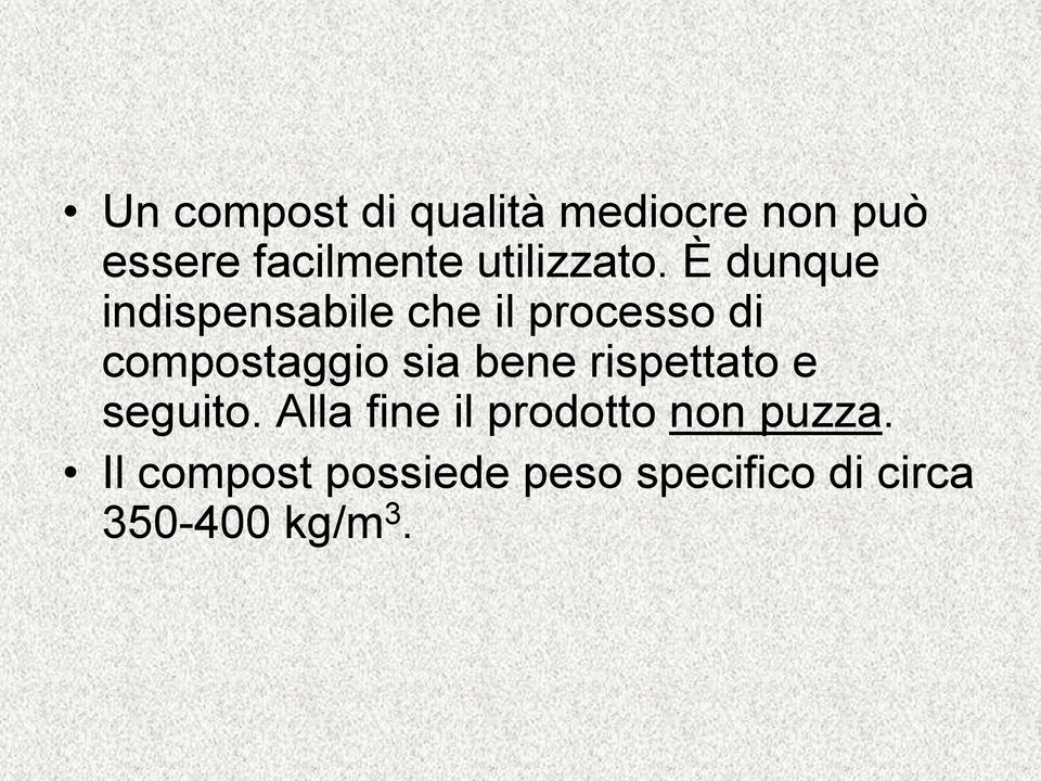 È dunque indispensabile che il processo di compostaggio sia