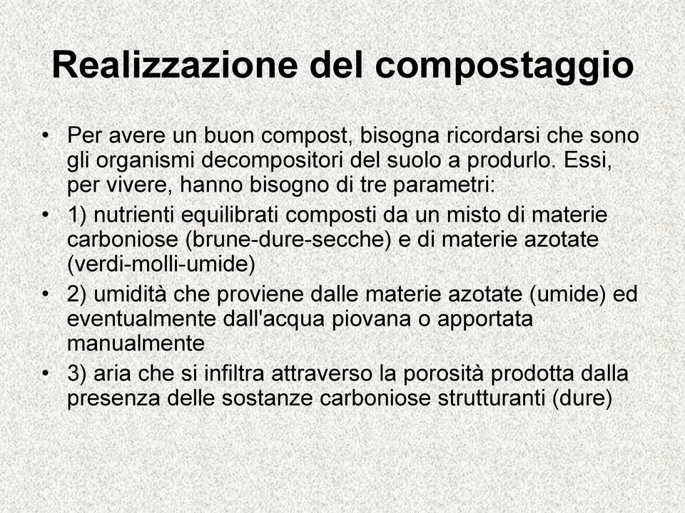 (brune-dure-secche) e di materie azotate (verdi-molli-umide) 2) umidità che proviene dalle materie azotate (umide) ed eventualmente