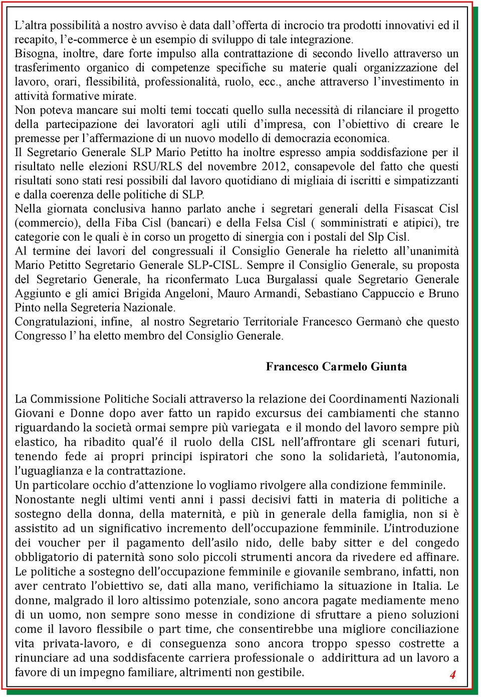 flessibilità, professionalità, ruolo, ecc., anche attraverso l investimento in attività formative mirate.