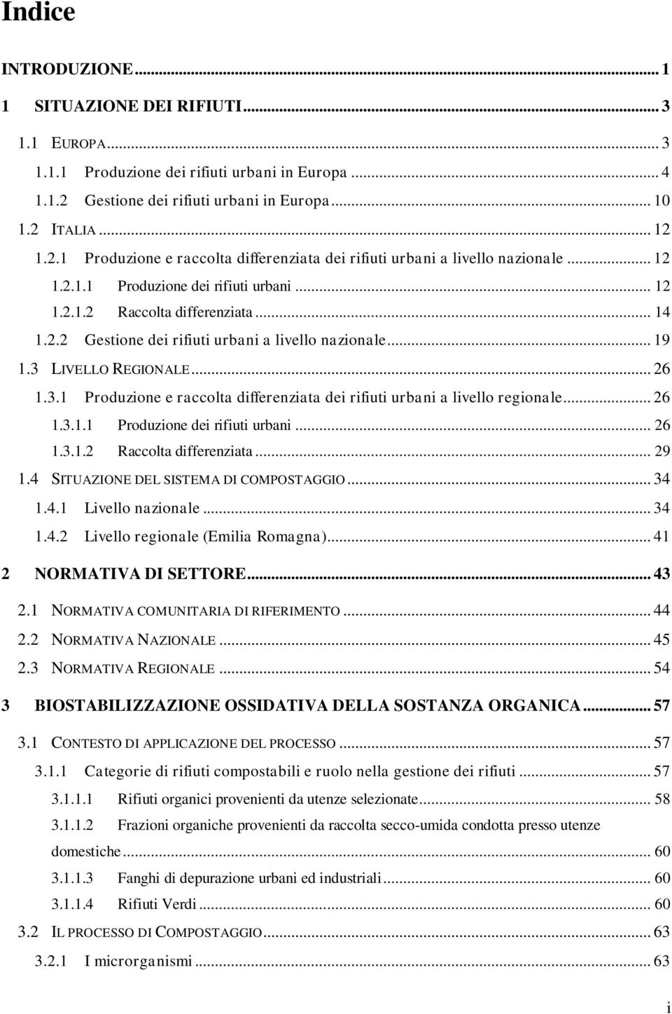 .. 14 1.2.2 Gestione dei rifiuti urbani a livello nazionale... 19 1.3 LIVELLO REGIONALE... 26 1.3.1 Produzione e raccolta differenziata dei rifiuti urbani a livello regionale... 26 1.3.1.1 Produzione dei rifiuti urbani.