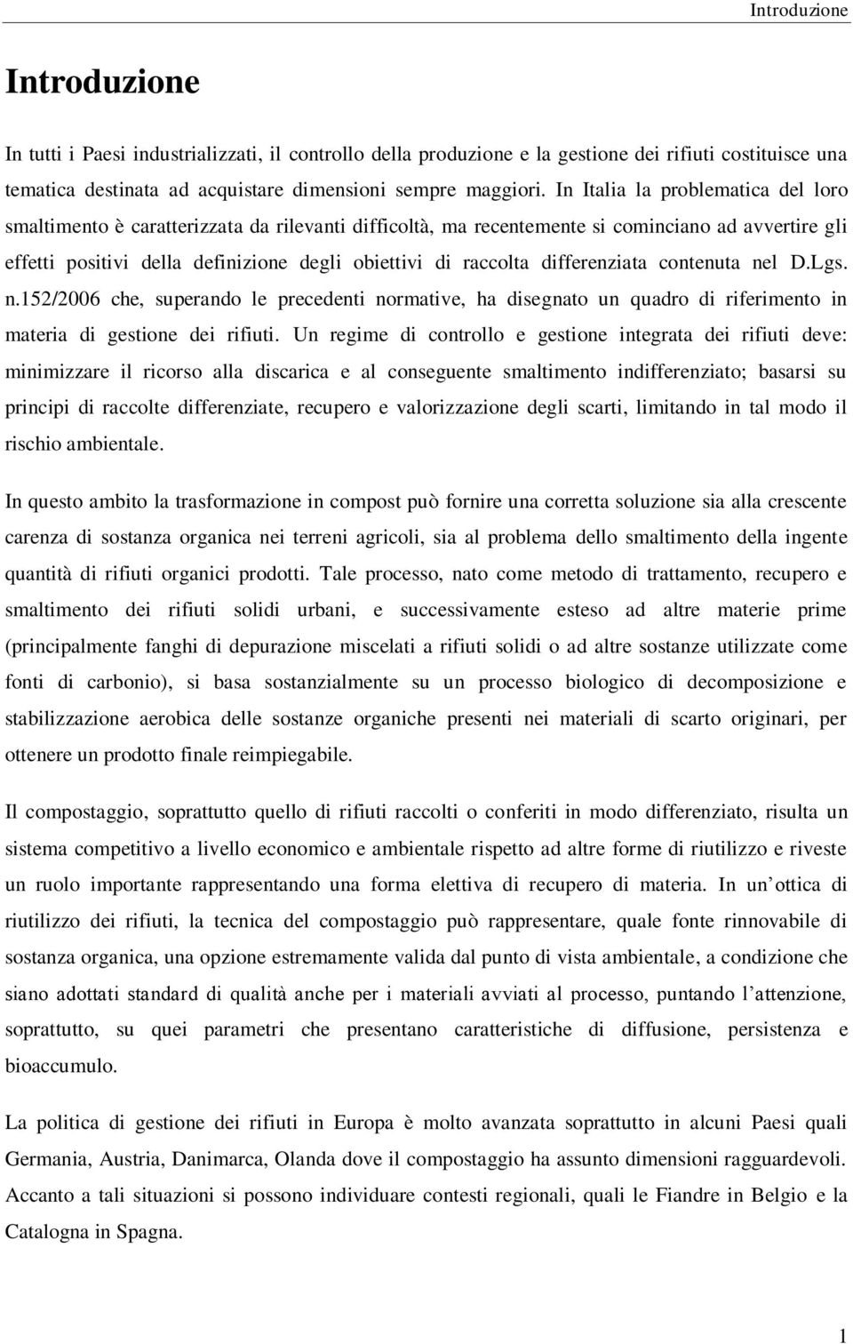 differenziata contenuta nel D.Lgs. n.152/2006 che, superando le precedenti normative, ha disegnato un quadro di riferimento in materia di gestione dei rifiuti.