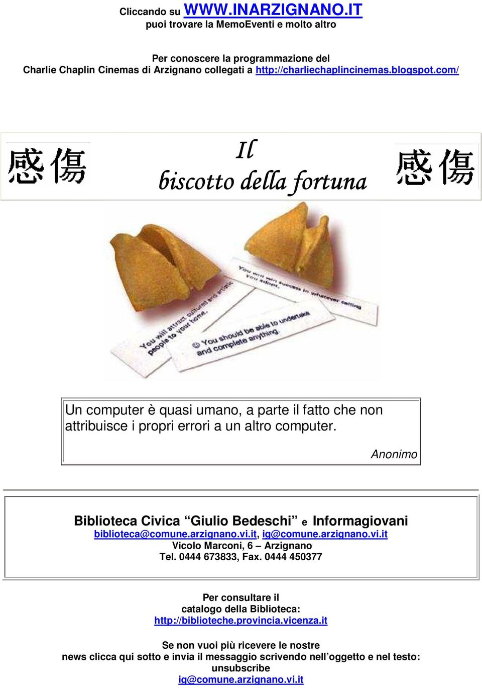 Anonimo Biblioteca Civica Giulio Bedeschi e Informagiovani biblioteca@comune.arzignano.vi.it, ig@comune.arzignano.vi.it Vicolo Marconi, 6 Arzignano Tel. 0444 673833, Fax.