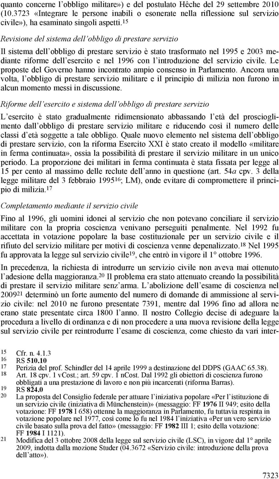 15 Revisione del sistema dell obbligo di prestare servizio Il sistema dell obbligo di prestare servizio è stato trasformato nel 1995 e 2003 mediante riforme dell esercito e nel 1996 con l