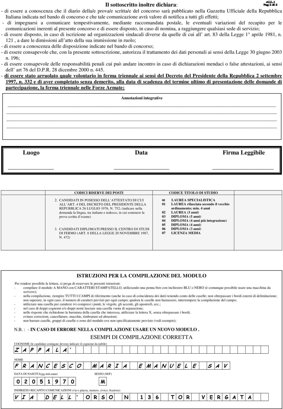 le comunicazioni inerenti al presente concorso e di essere disposto, in caso di nomina, a raggiungere qualsiasi sede di servizio; - di essere disposto, in caso di iscrizione ad organizzazioni