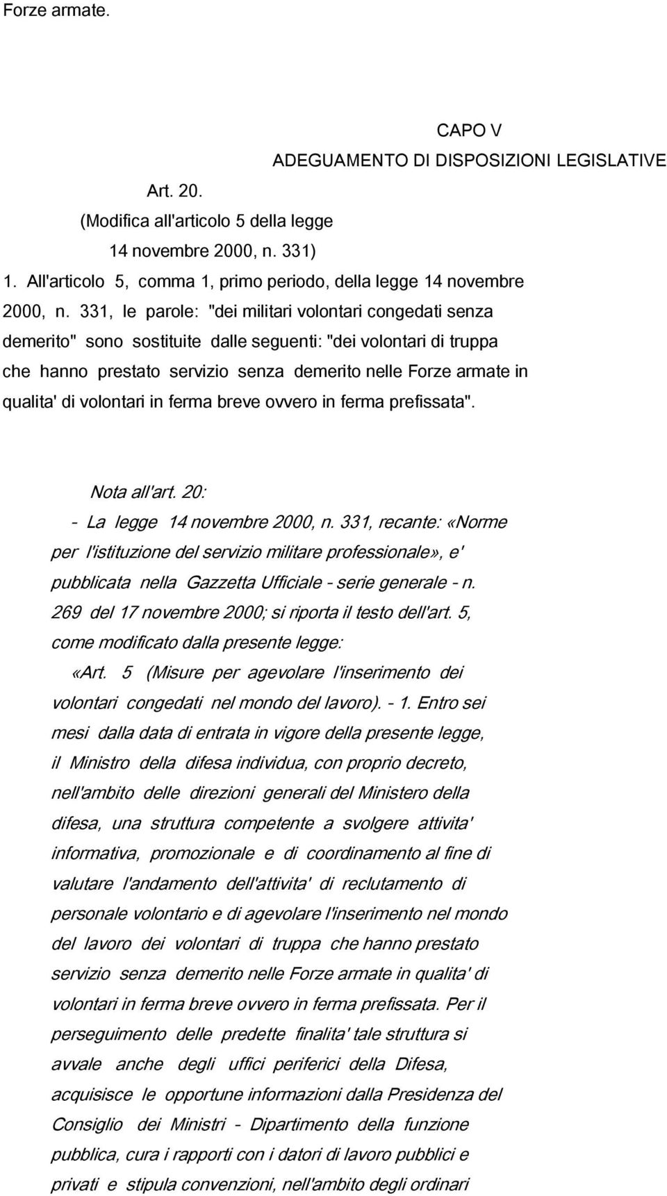 331, le parole: "dei militari volontari congedati senza demerito" sono sostituite dalle seguenti: "dei volontari di truppa che hanno prestato servizio senza demerito nelle Forze armate in qualita' di