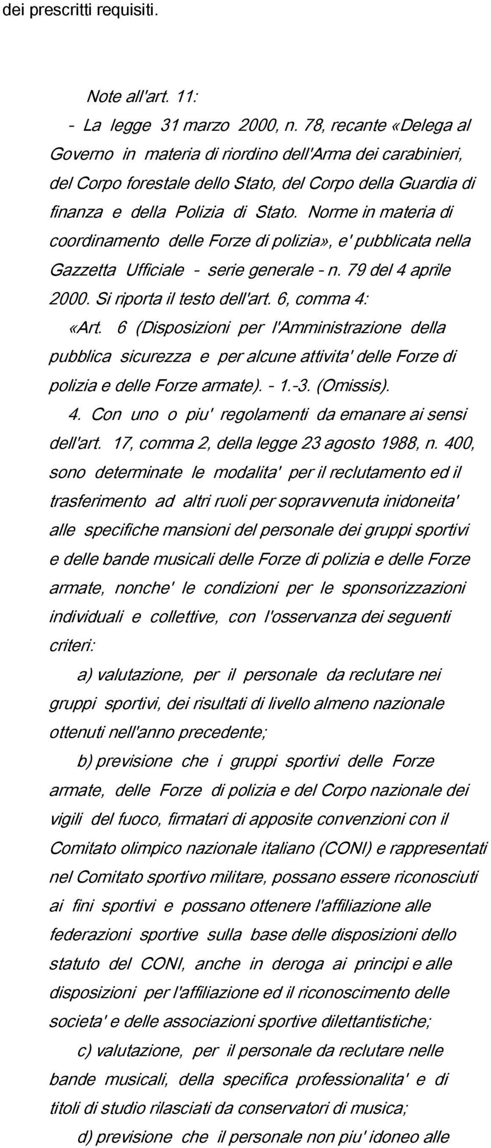 Norme in materia di coordinamento delle Forze di polizia», e' pubblicata nella Gazzetta Ufficiale - serie generale - n. 79 del 4 aprile 2000. Si riporta il testo dell'art. 6, comma 4: «Art.