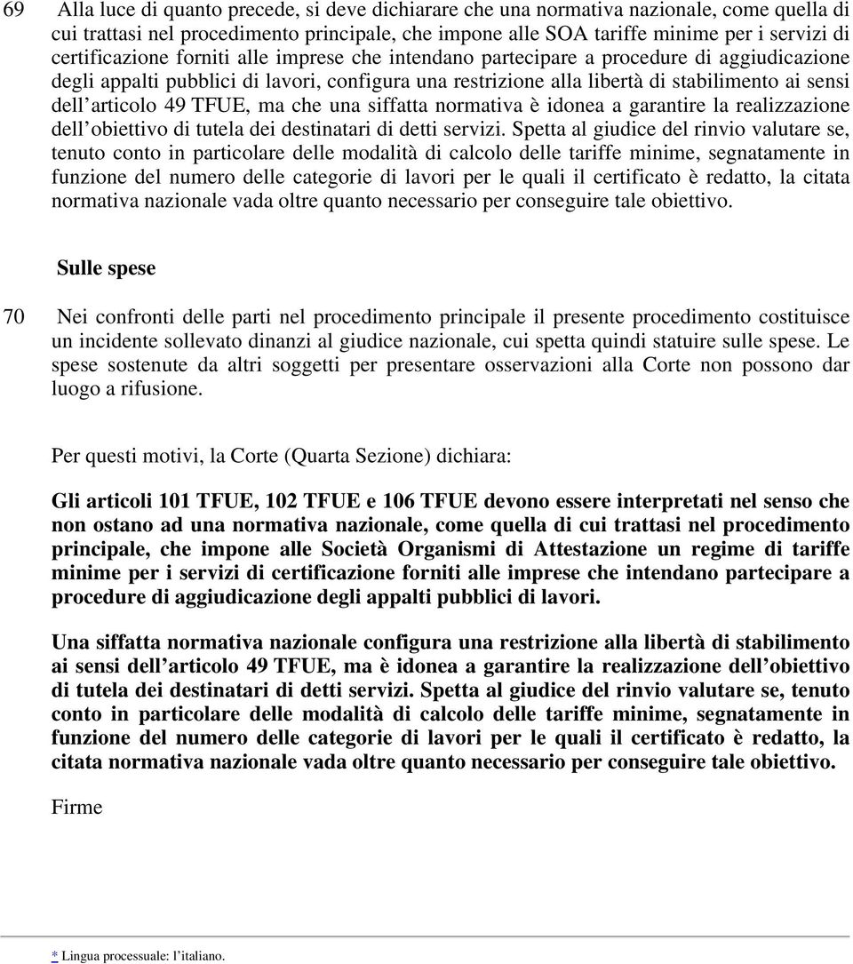 articolo 49 TFUE, ma che una siffatta normativa è idonea a garantire la realizzazione dell obiettivo di tutela dei destinatari di detti servizi.