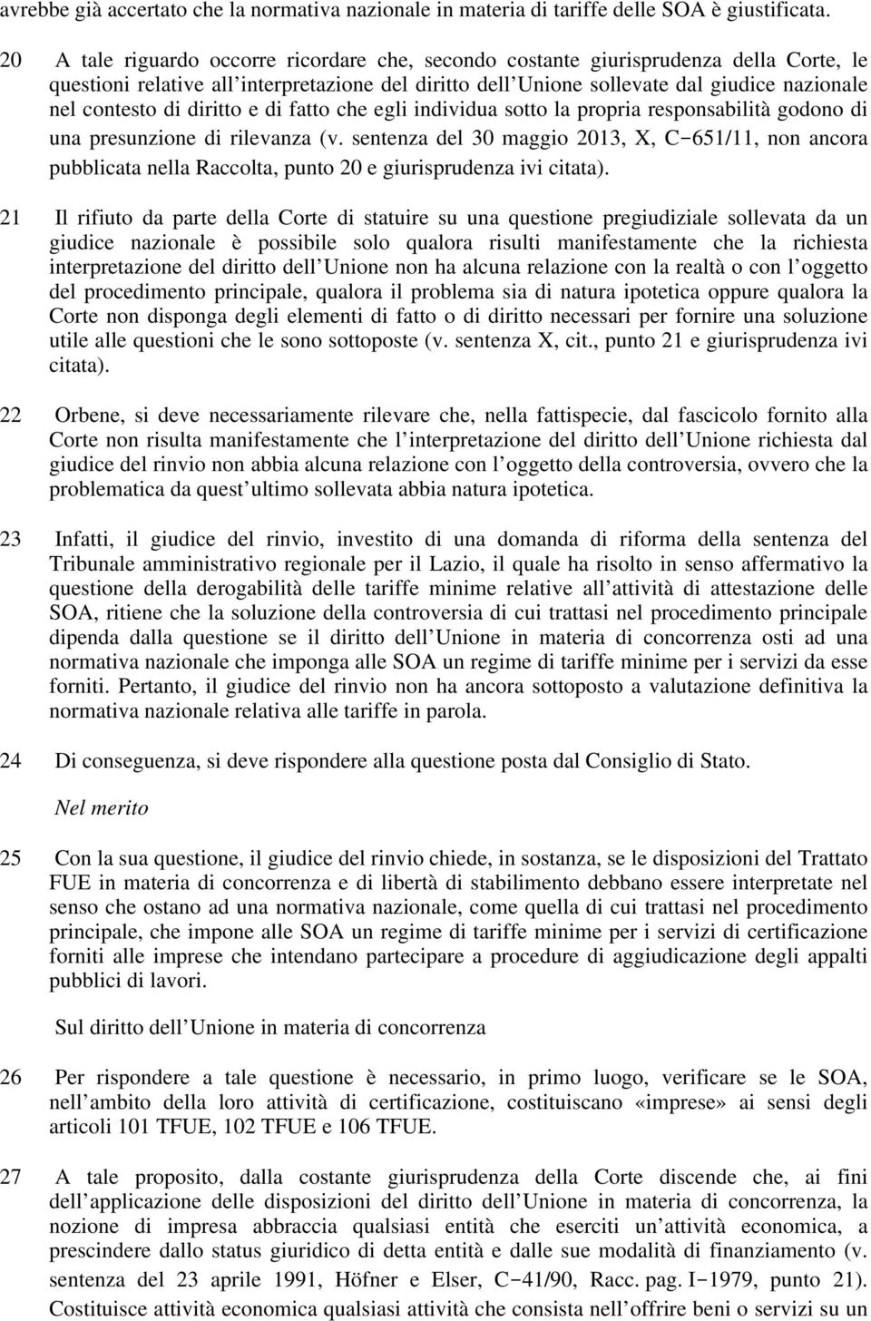 di diritto e di fatto che egli individua sotto la propria responsabilità godono di una presunzione di rilevanza (v.