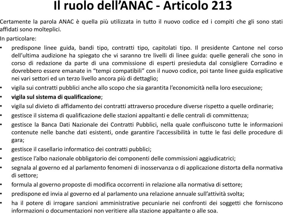 Il presidente Cantone nel corso dell ultima audizione ha spiegato che vi saranno tre livelli di linee guida: quelle generali che sono in corso di redazione da parte di una commissione di esperti