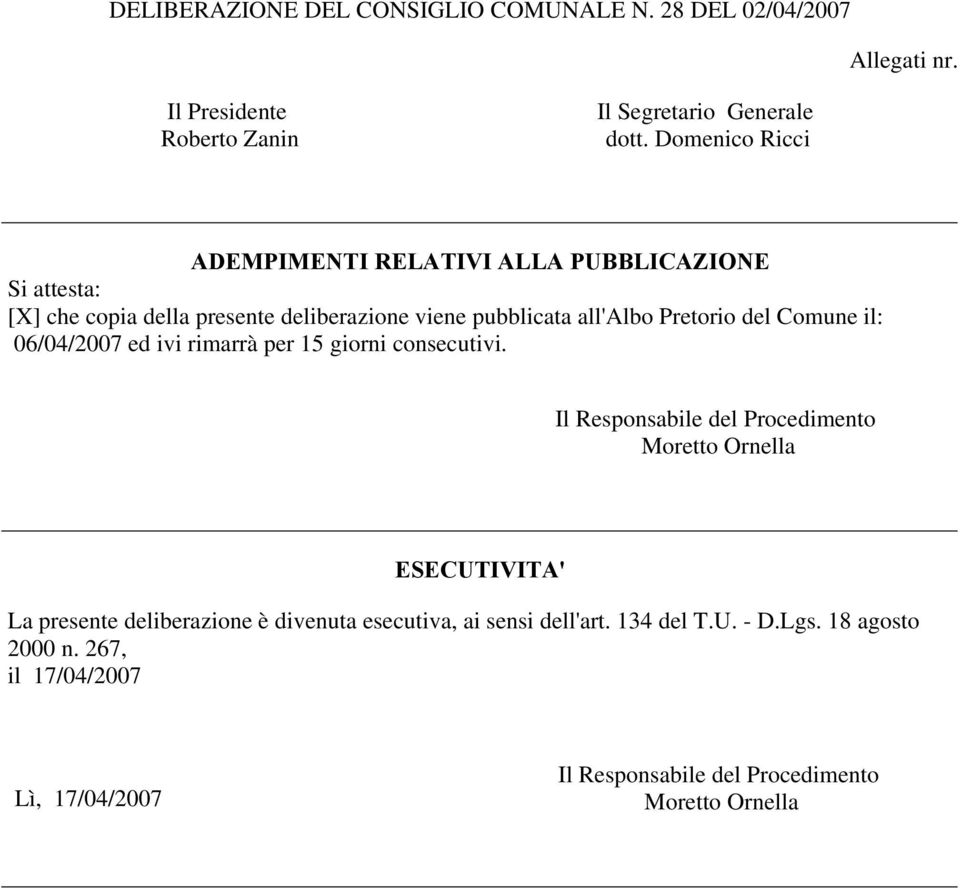 del Comune il: 06/04/2007 ed ivi rimarrà per 15 giorni consecutivi.