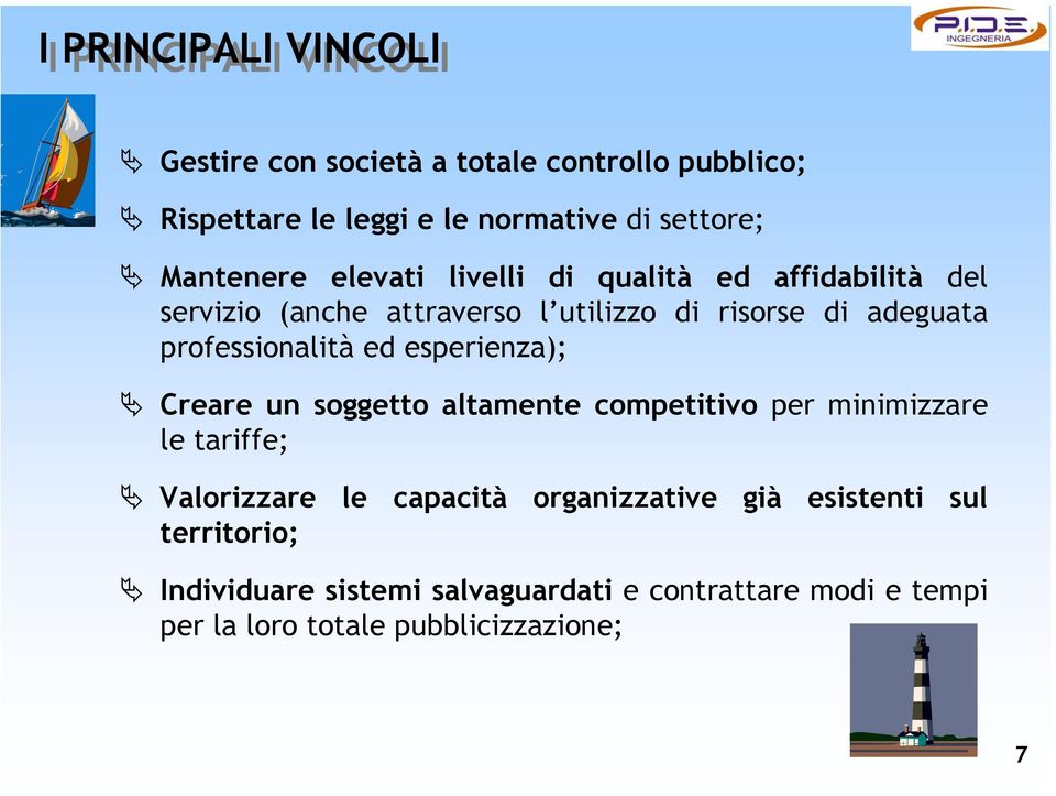 professionalità ed esperienza); Creare un soggetto altamente competitivo per minimizzare le tariffe; Valorizzare le capacità