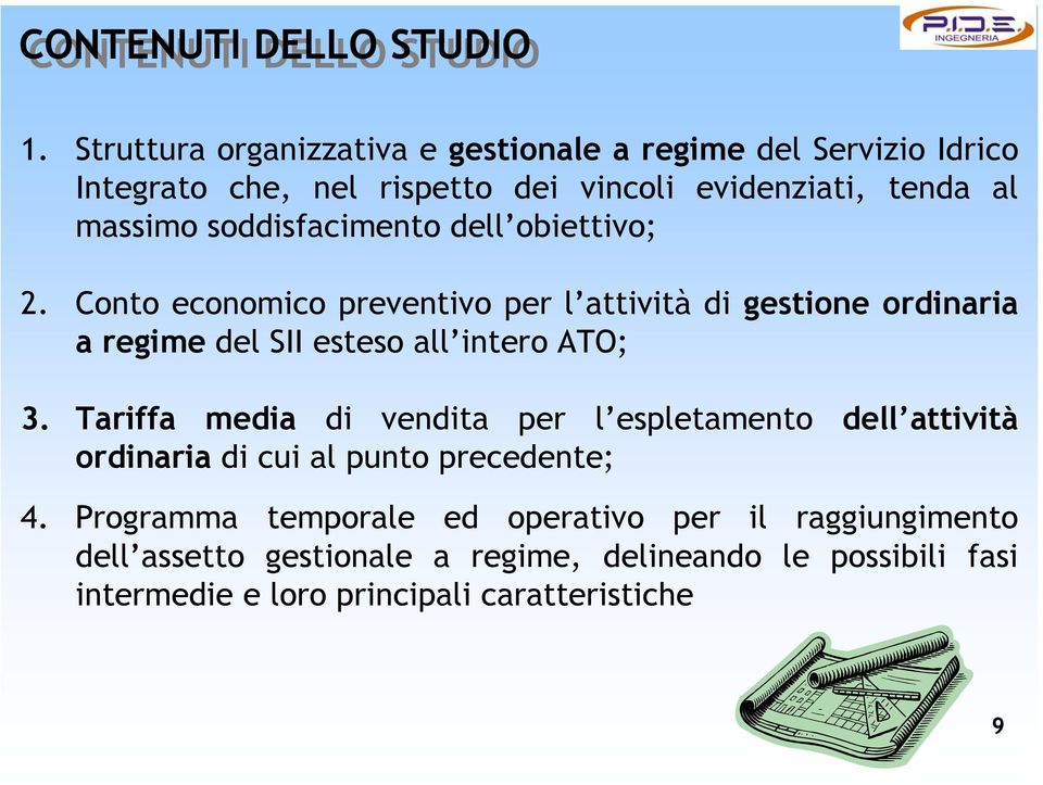 soddisfacimento dell obiettivo; 2. Conto economico preventivo per l attività di gestione ordinaria a regime del SII esteso all intero ATO; 3.