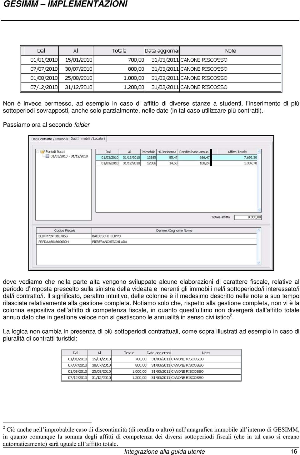 Passiamo ora al secondo folder dove vediamo che nella parte alta vengono sviluppate alcune elaborazioni di carattere fiscale, relative al periodo d imposta prescelto sulla sinistra della videata e