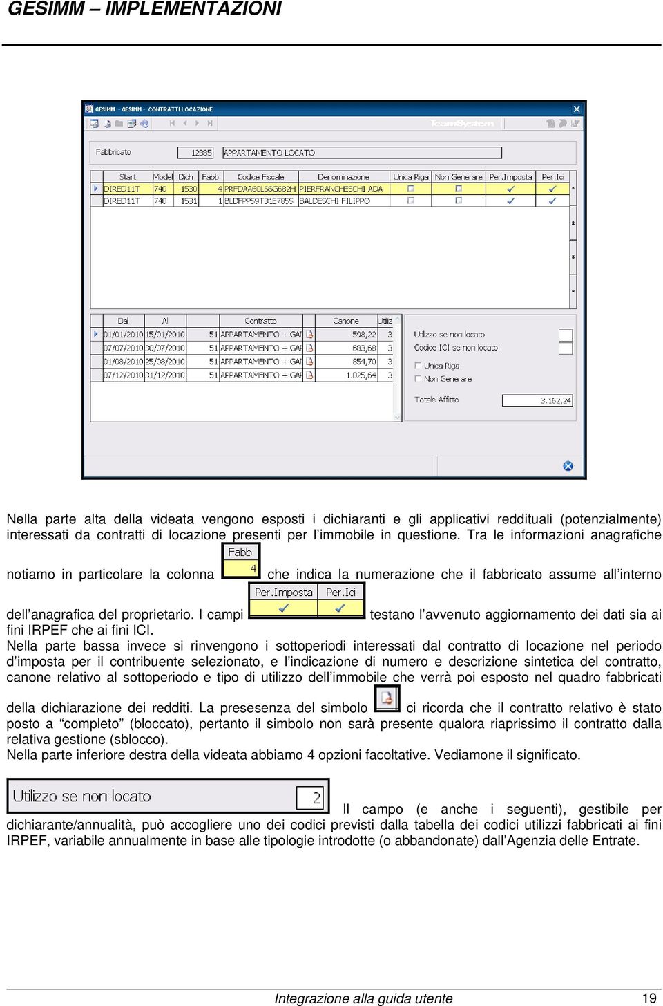 I campi testano l avvenuto aggiornamento dei dati sia ai fini IRPEF che ai fini ICI.