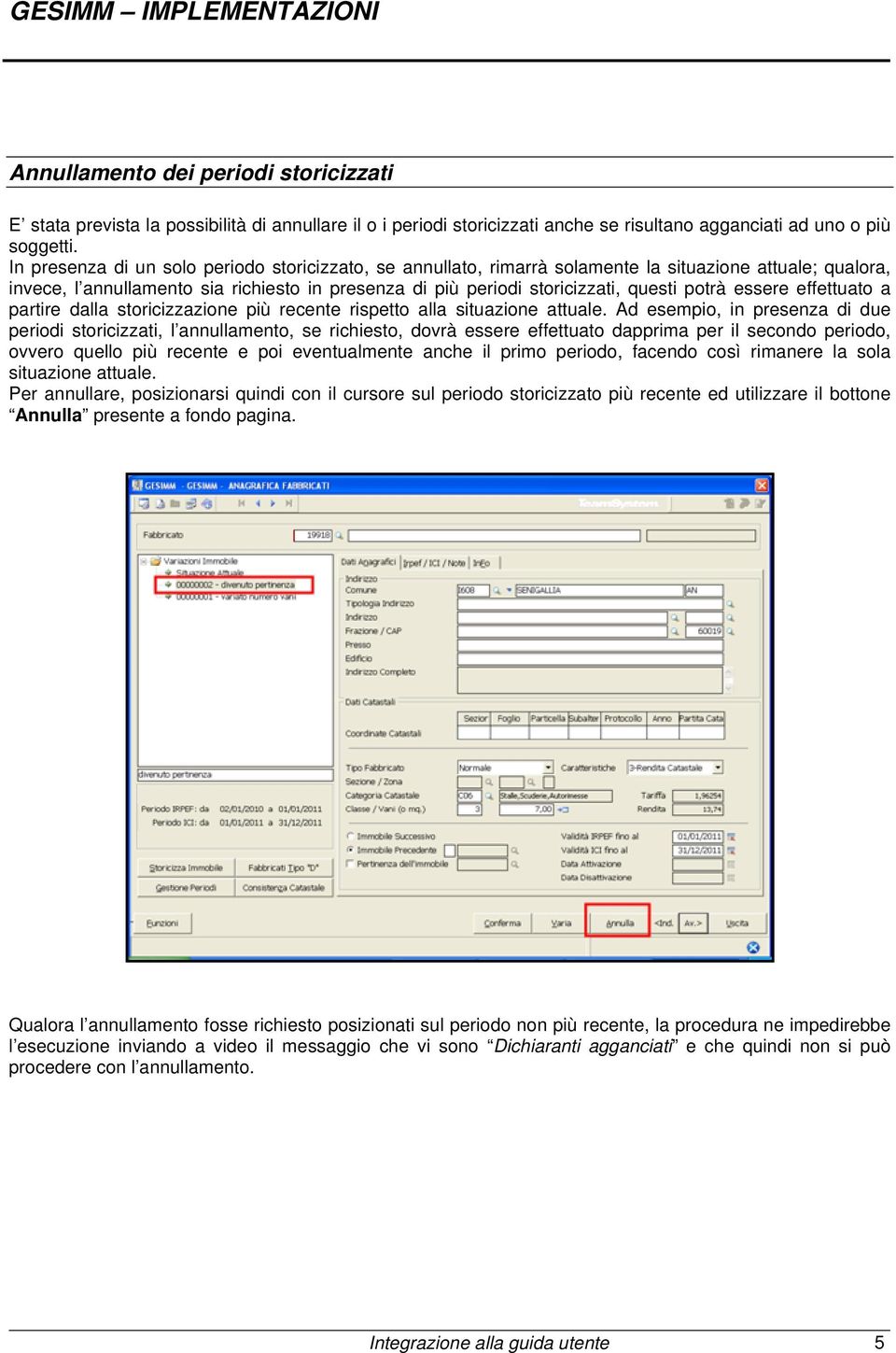 essere effettuato a partire dalla storicizzazione più recente rispetto alla situazione attuale.