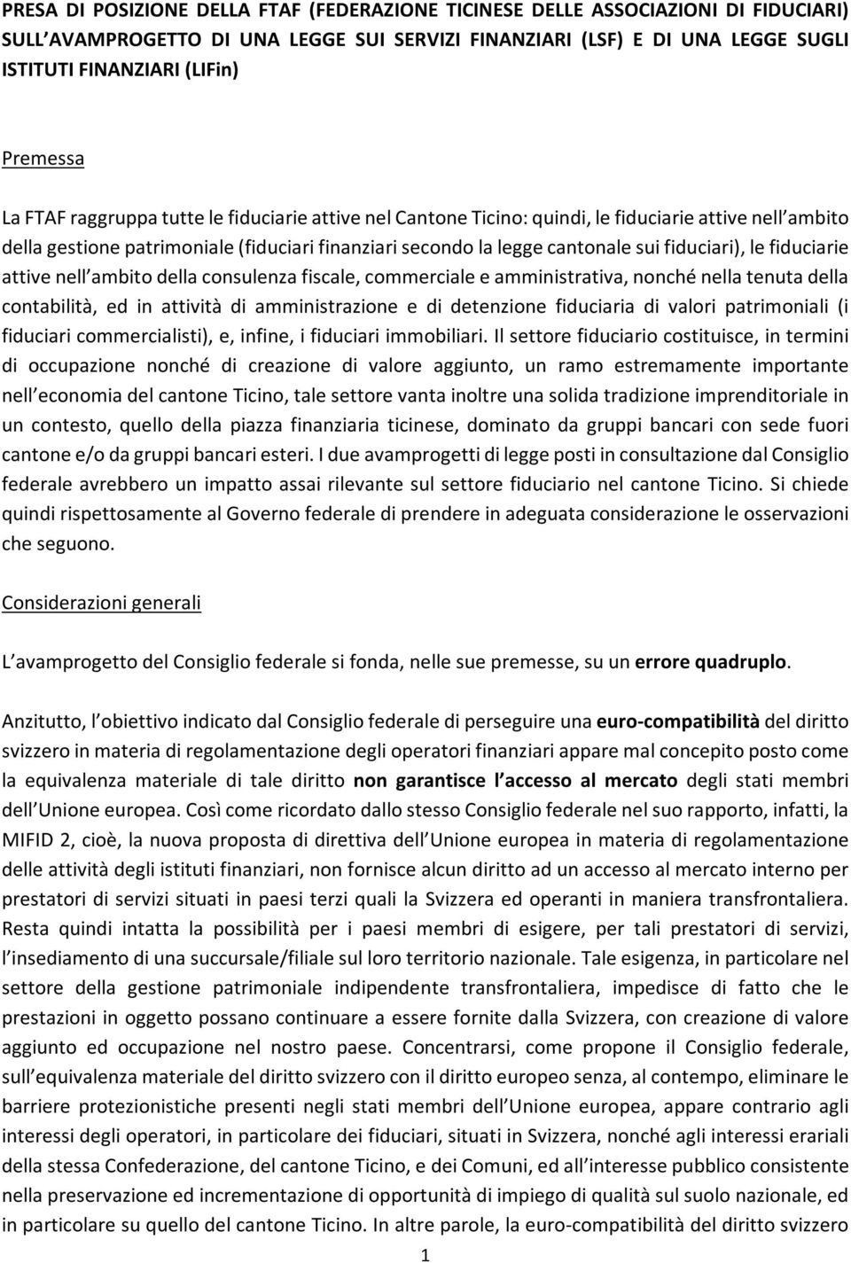 fiduciari), le fiduciarie attive nell ambito della consulenza fiscale, commerciale e amministrativa, nonché nella tenuta della contabilità, ed in attività di amministrazione e di detenzione