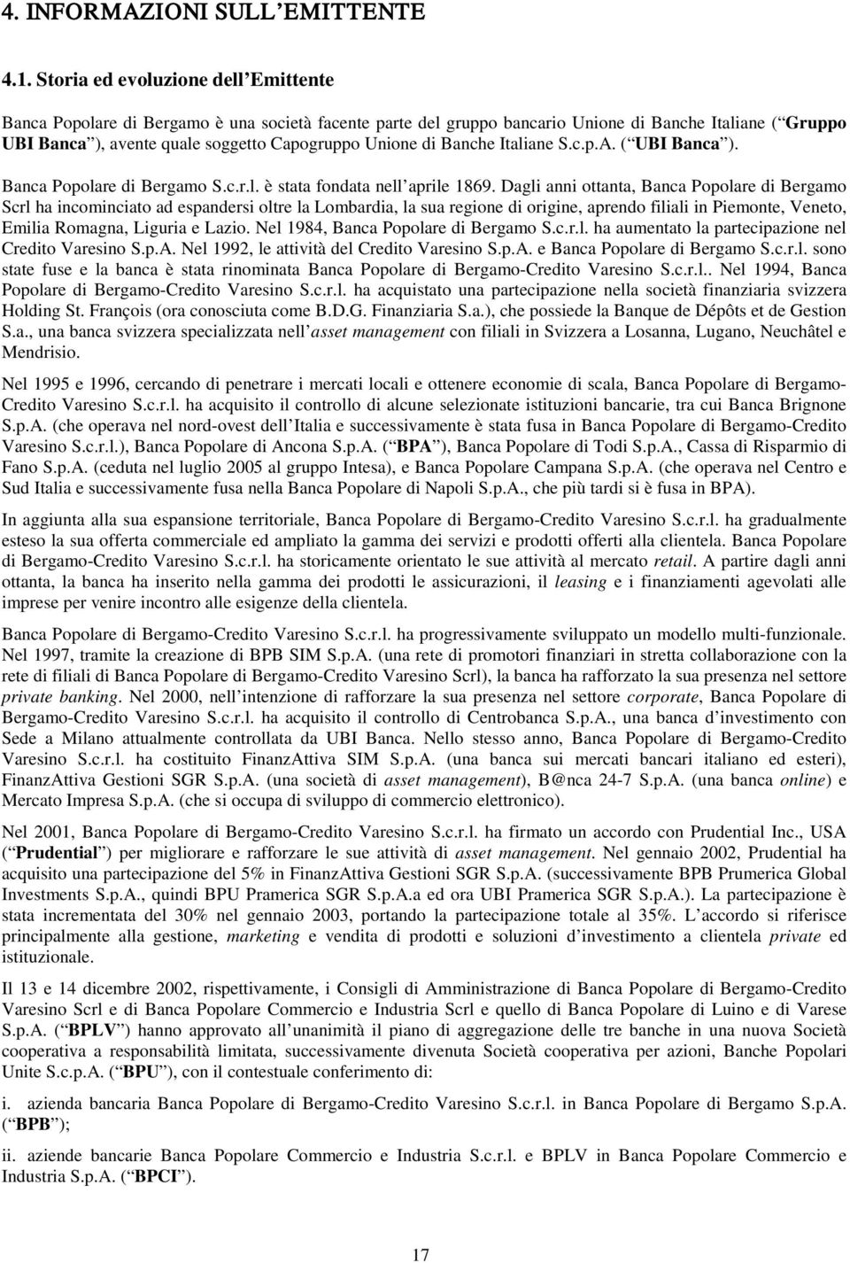 di Banche Italiane S.c.p.A. ( UBI Banca ). Banca Popolare di Bergamo S.c.r.l. è stata fondata nell aprile 1869.