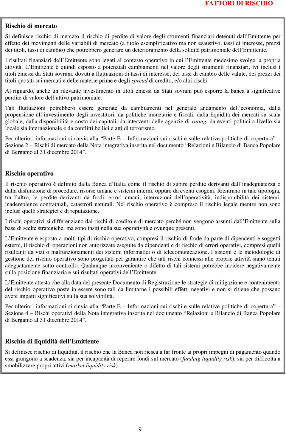 I risultati finanziari dell Emittente sono legati al contesto operativo in cui l Emittente medesimo svolge la propria attività.