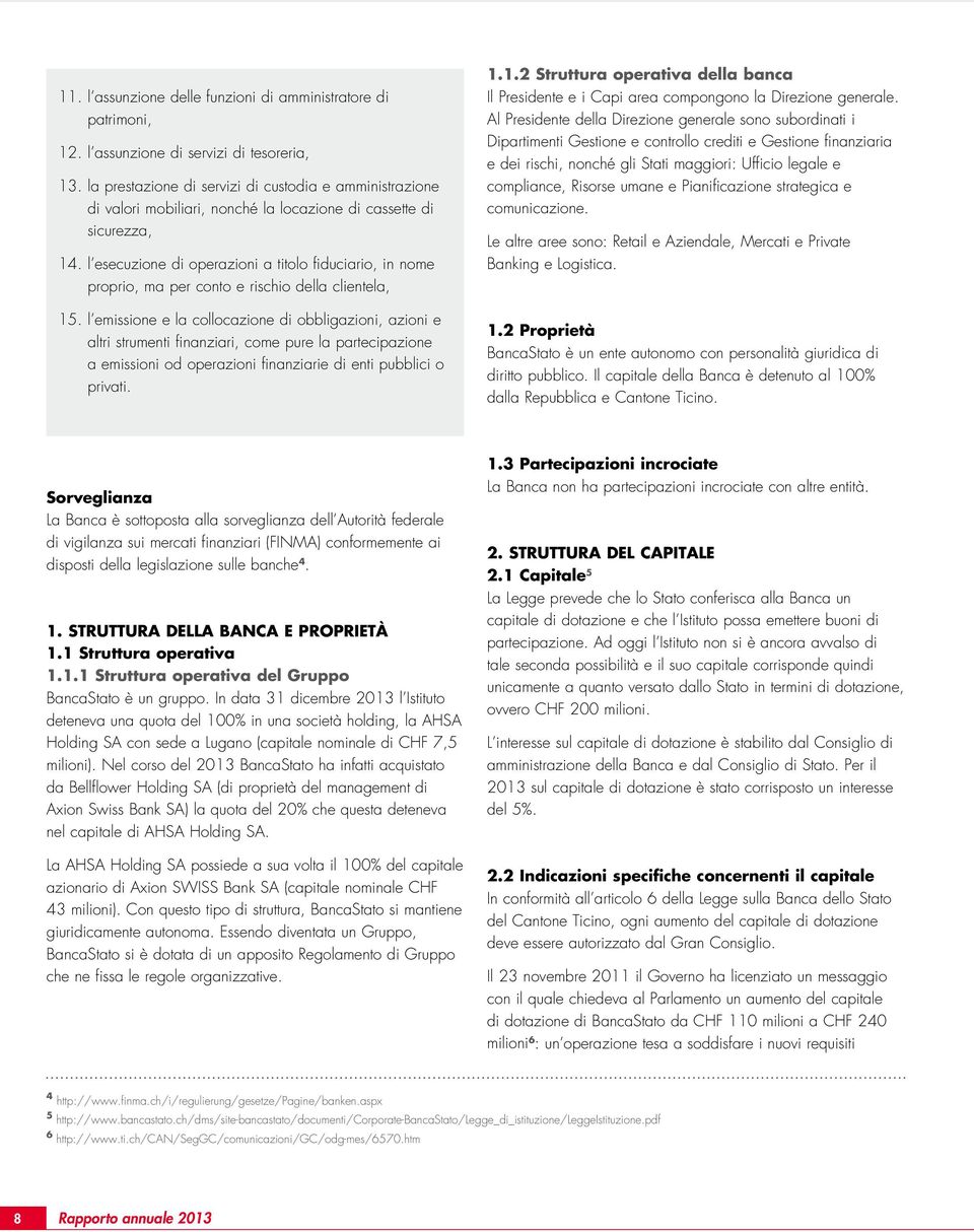 l esecuzione di operazioni a titolo fiduciario, in nome proprio, ma per conto e rischio della clientela, 15.