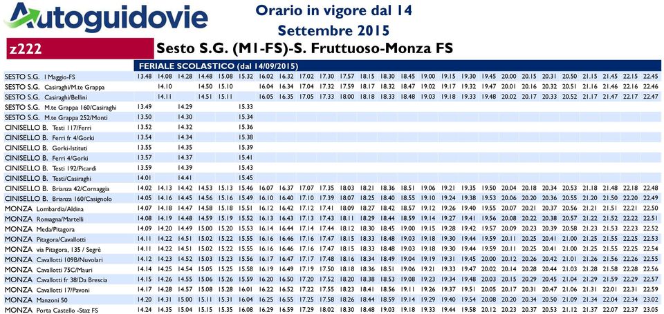 G. Casiraghi/Bellini 14.11 14.51 15.11 16.05 16.35 17.05 17.33 18.00 18.18 18.33 18.48 19.03 19.18 19.33 19.48 20.02 20.17 20.33 20.52 21.17 21.47 22.17 22.47 SESTO S.G. M.te Grappa 160/Casiraghi 13.