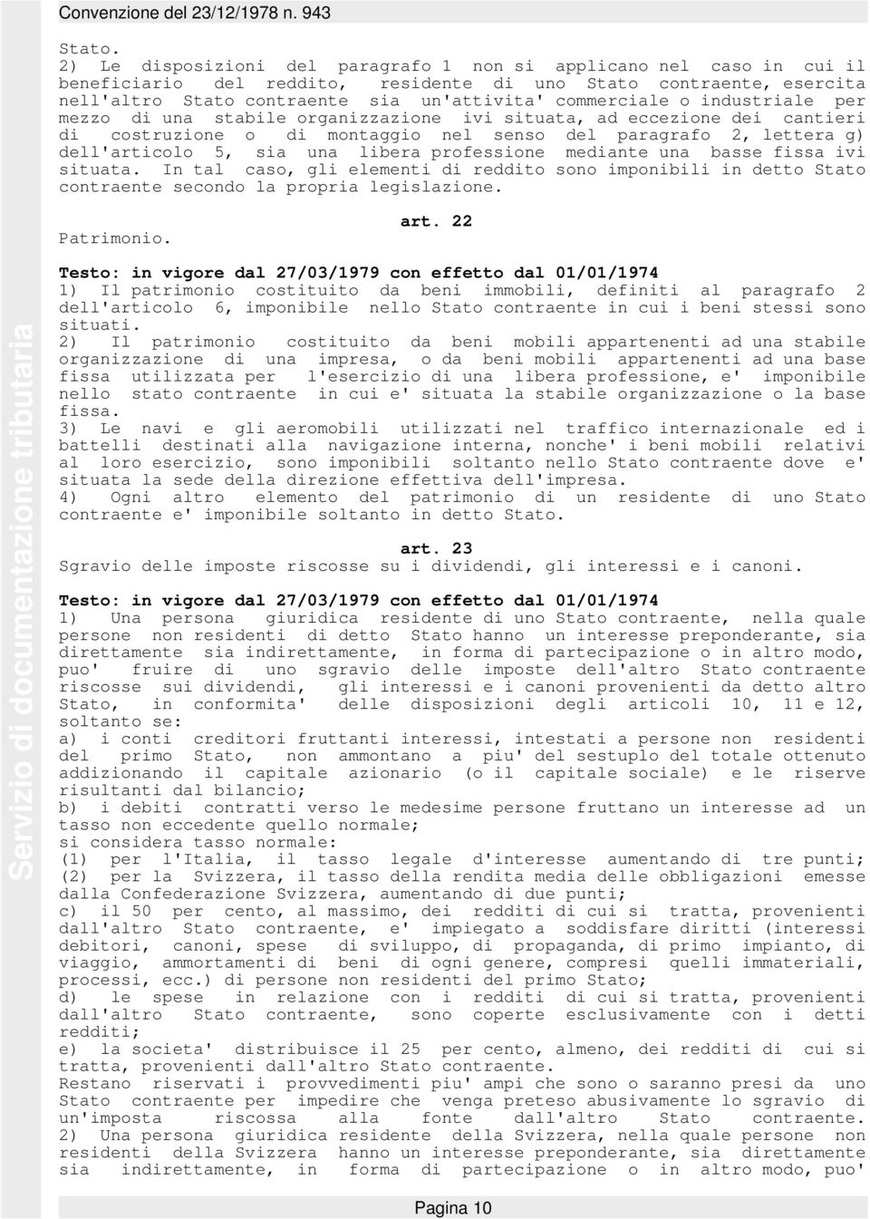 industriale per mezzo di una stabile organizzazione ivi situata, ad eccezione dei cantieri di costruzione o di montaggio nel senso del paragrafo 2, lettera g) dell'articolo 5, sia una libera