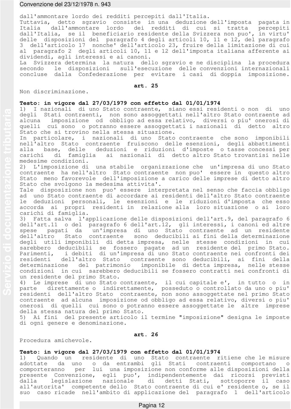 non puo', in virtu' delle disposizioni del paragrafo 4 degli articoli 10, 11 e 12, del paragrafo 3 dell'articolo 17 nonche' dell'articolo 23, fruire della limitazione di cui al paragrafo 2 degli