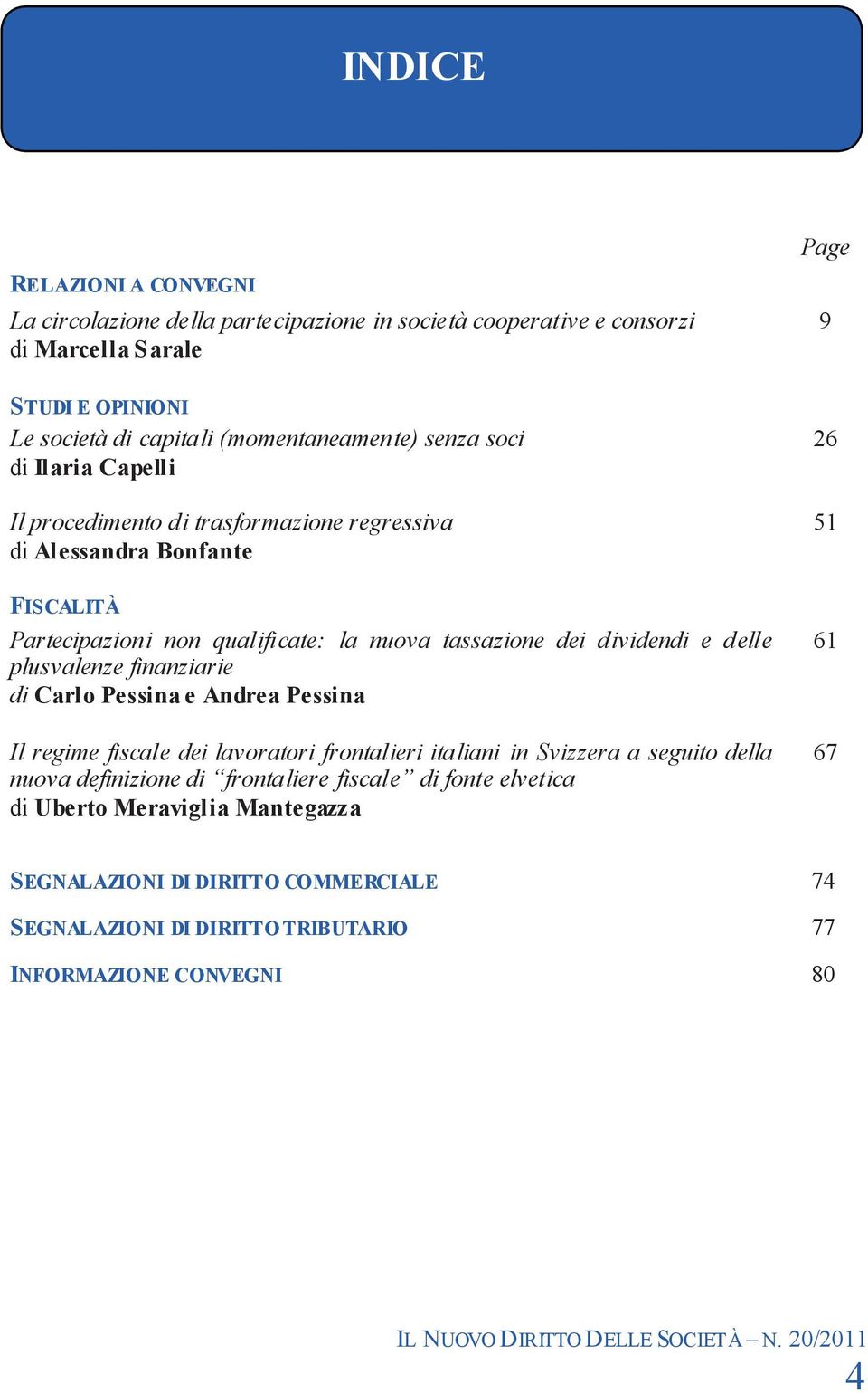 tassazione dei dividendi e delle plusvalenze finanziarie di Carlo Pessina e Andrea Pessina Il regime fiscale dei lavoratori frontalieri italiani in Svizzera a seguito