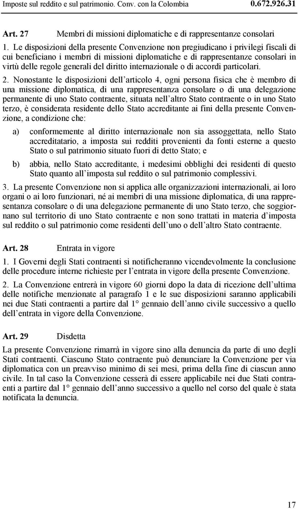 diritto internazionale o di accordi particolari. 2.