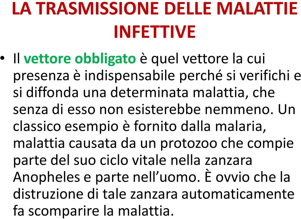 Un classico esempio è fornito dalla malaria, malattia causata da un protozoo che compie parte del suo