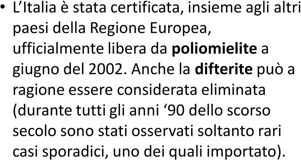 Anche la difterite può a ragione essere considerata eliminata (durante tutti