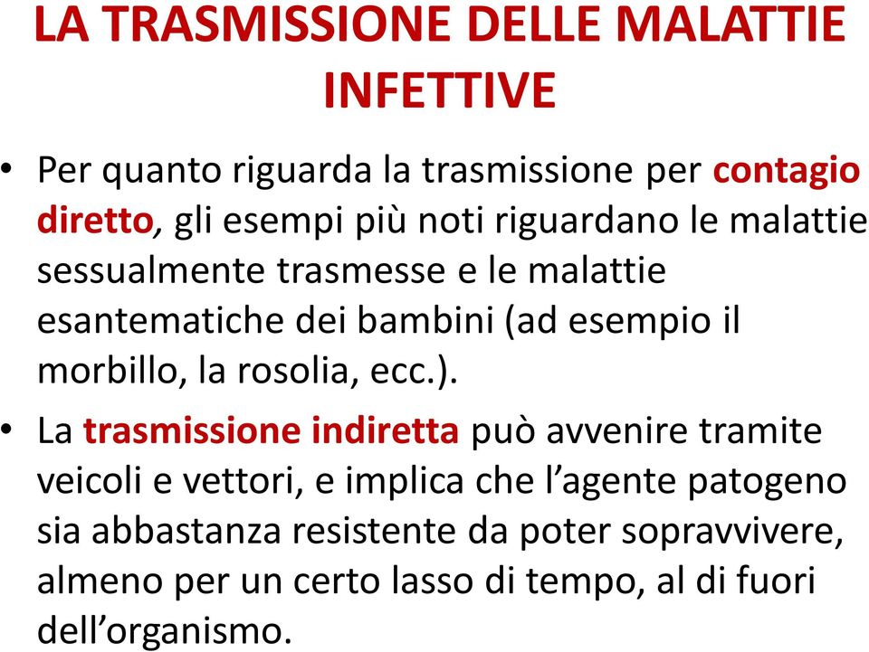 ). La trasmissione indiretta può avvenire tramite veicoli e vettori, e implica che l agente patogeno sia