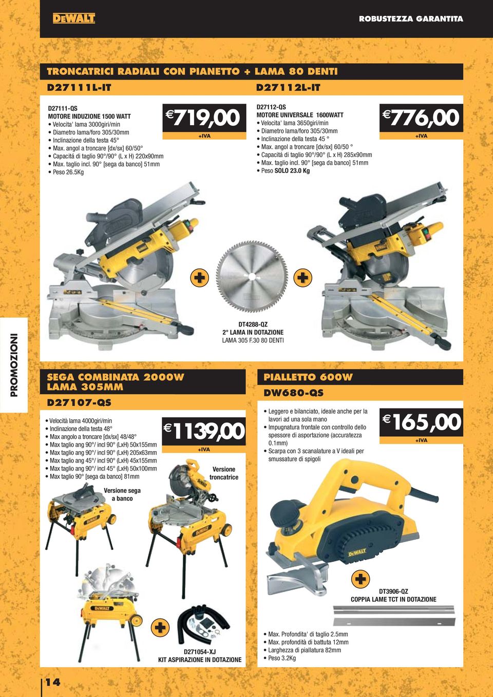 5Kg 719,00 D27112-QS MOTORE UNIVERSALE 1600WATT Velocita' lama 3650giri/min Diametro lama/foro 305/30mm Inclinazione della testa 45 Max.