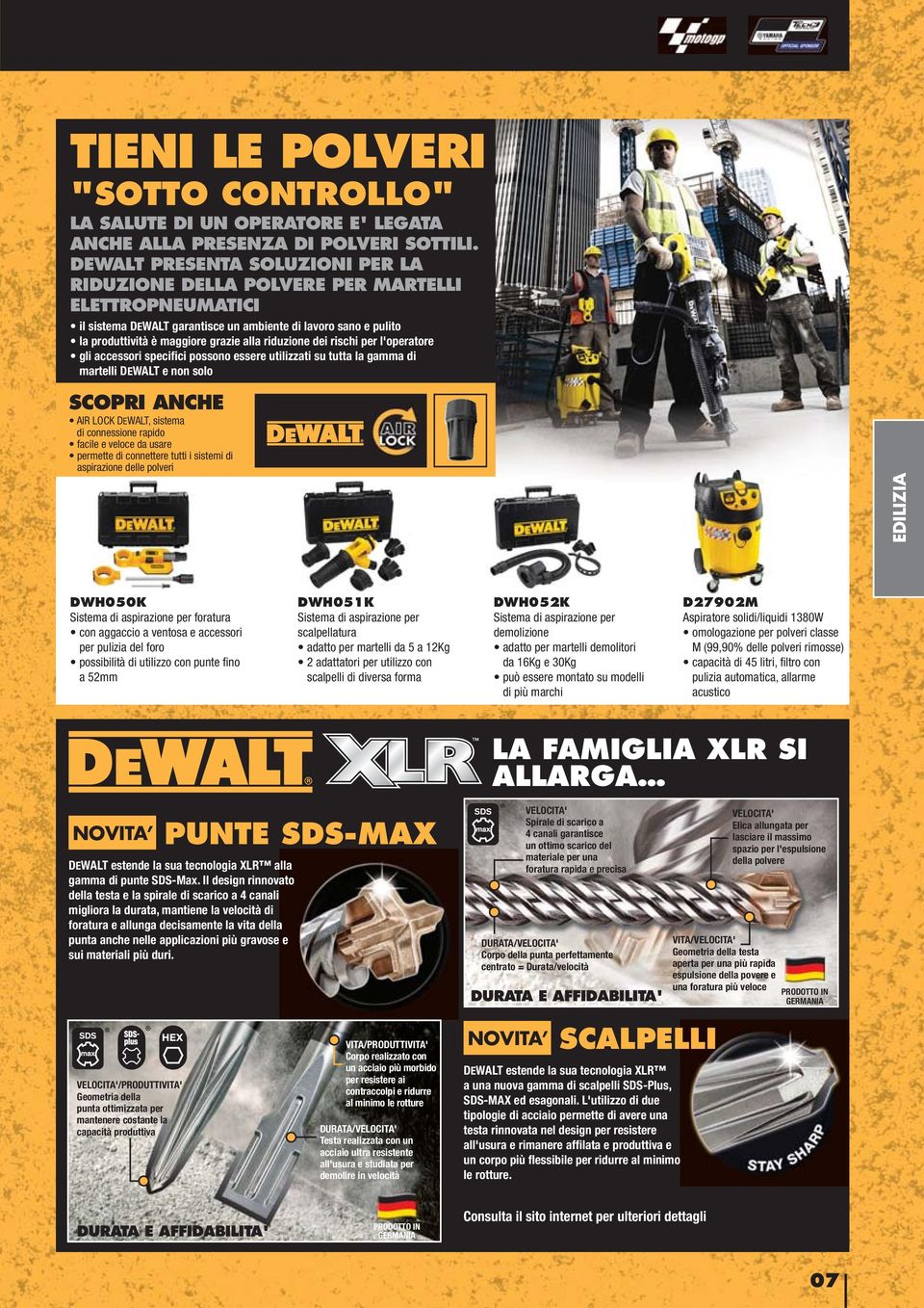 riduzione dei rischi per l'operatore gli accessori specifici possono essere utilizzati su tutta la gamma di martelli DEWALT e non solo SCOPRI ANCHE AIR LOCK DEWALT, sistema di connessione rapido