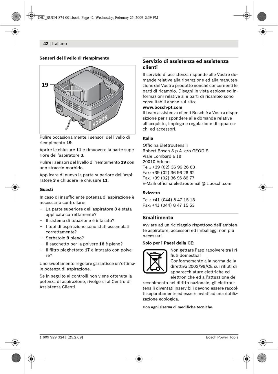 Applicare di nuovo la parte superiore dell aspiratore 3 e chiudere le chiusure 11.