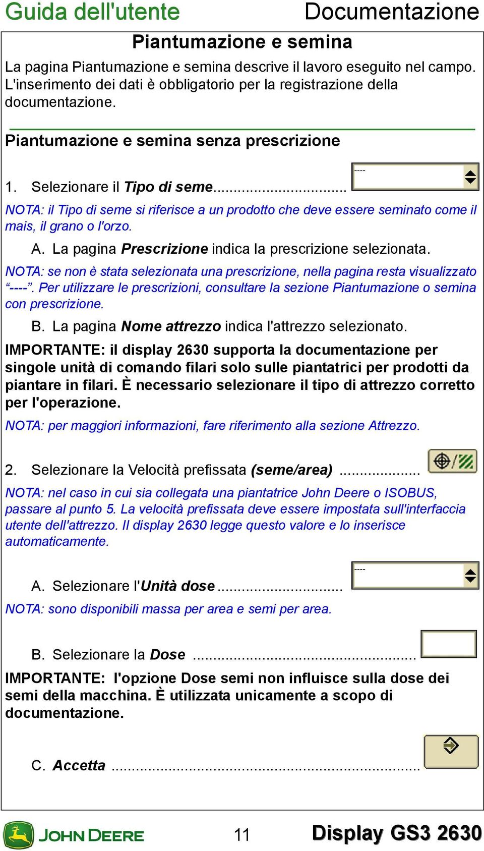 .. NOTA: il Tipo di seme si riferisce a un prodotto che deve essere seminato come il mais, il grano o l'orzo. A. La pagina Prescrizione indica la prescrizione selezionata.