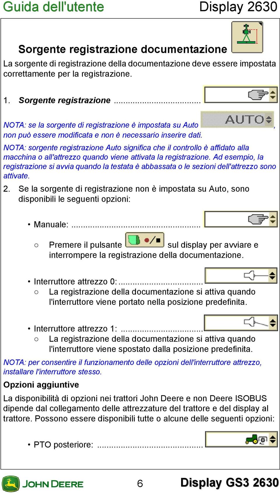 NOTA: sorgente registrazione Auto significa che il controllo è affidato alla macchina o all'attrezzo quando viene attivata la registrazione.