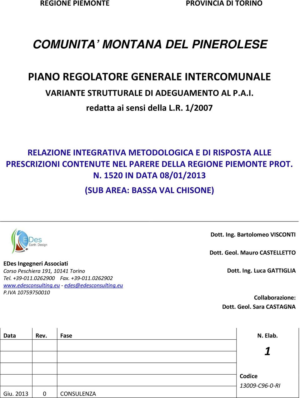 Mauro CASTELLETTO EDes Ingegneri Associati Corso Peschiera 191, 10141 Torino Tel. +39-011.0262900 Fax. +39-011.0262902 www.edesconsulting.eu - edes@edesconsulting.eu P.