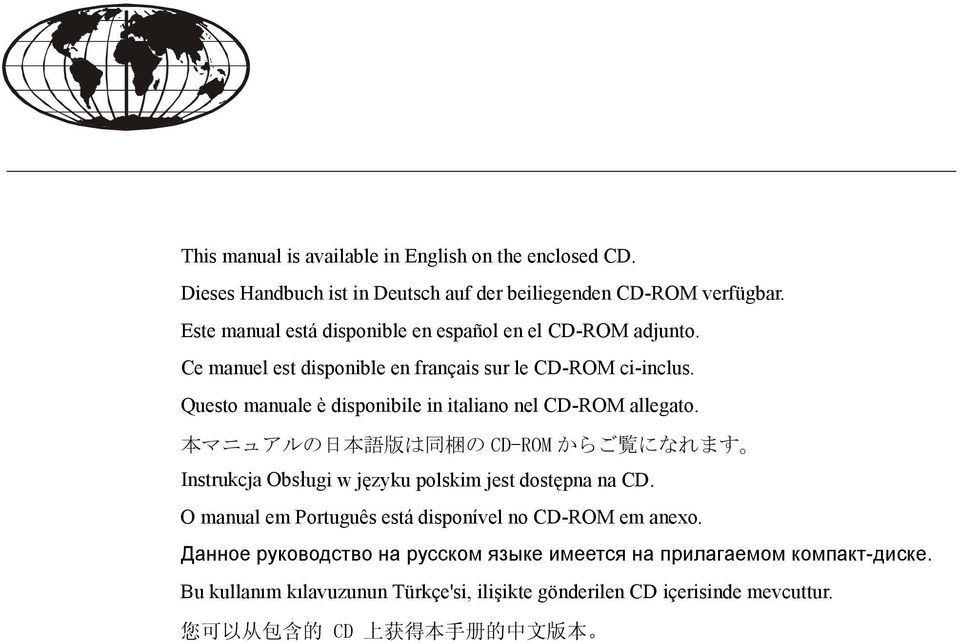 Questo manuale è disponibile in italiano nel CD-ROM allegato. 本 マニュアルの 日 本 語 版 は 同 梱 の CD-ROM からご 覧 になれます Instrukcja Obsługi w języku polskim jest dostępna na CD.