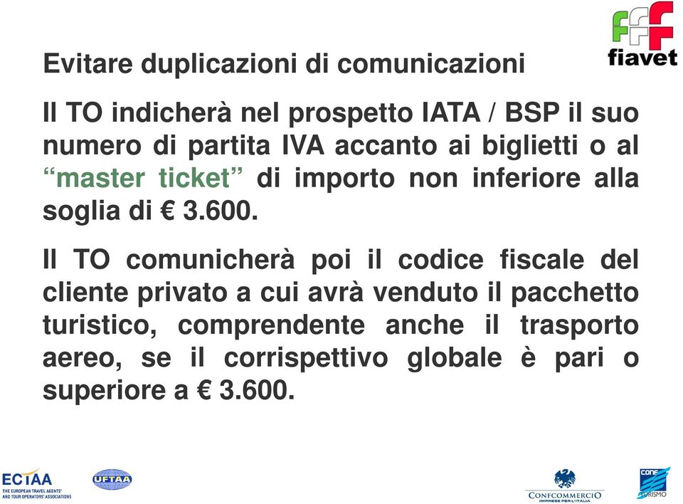 Il TO comunicherà poi il codice fiscale del cliente privato a cui avrà venduto il pacchetto