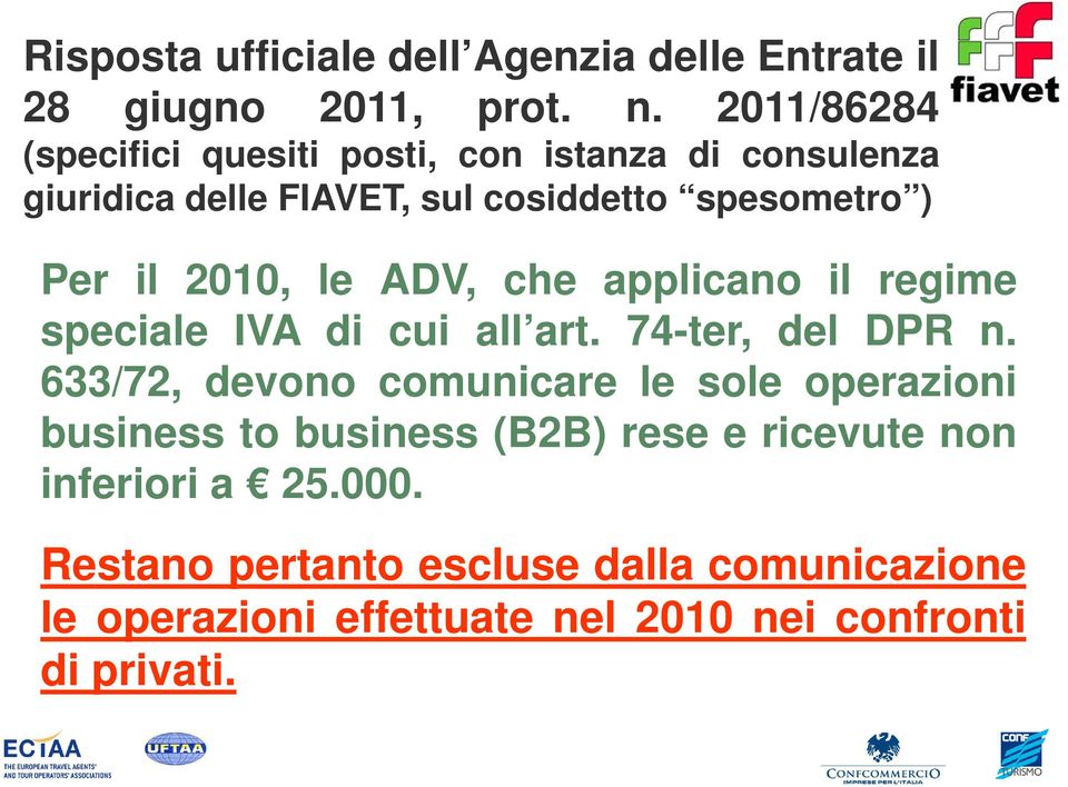 2010, le ADV, che applicano il regime speciale IVA di cui all art. 74-ter, del DPR n.