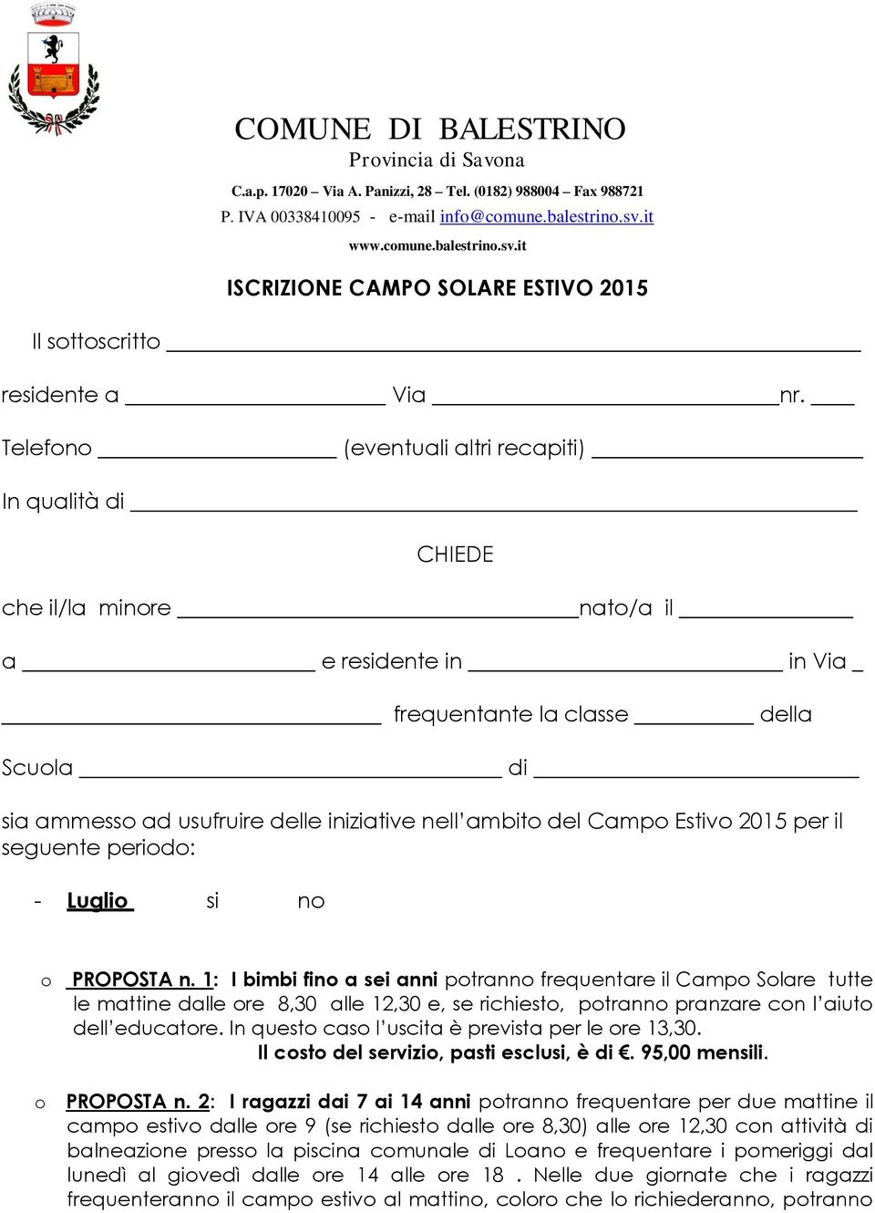 Telefono (eventuali altri recapiti) In qualità di CHIEDE che il/la minore nato/a il a e residente in in Via frequentante la classe della Scuola di sia ammesso ad usufruire delle iniziative nell