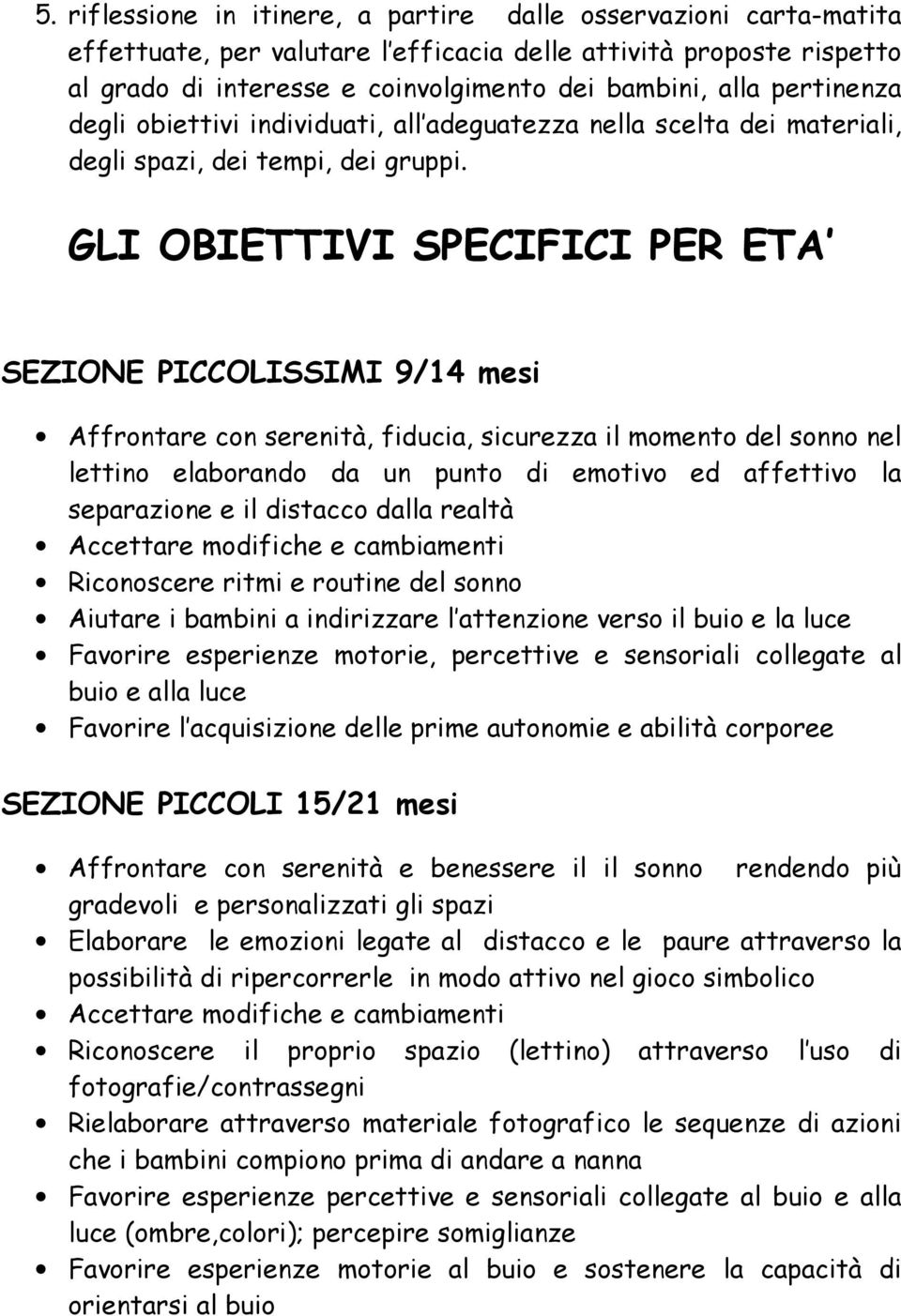 GLI OBIETTIVI SPECIFICI PER ETA SEZIONE PICCOLISSIMI 9/14 mesi Affrontare con serenità, fiducia, sicurezza il momento del sonno nel lettino elaborando da un punto di emotivo ed affettivo la