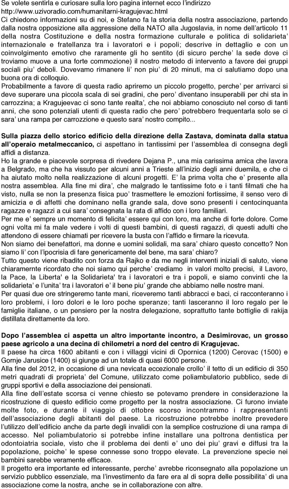 della nostra Costituzione e della nostra formazione culturale e politica di solidarietaʼ internazionale e fratellanza tra i lavoratori e i popoli; descrive in dettaglio e con un coinvolgimento