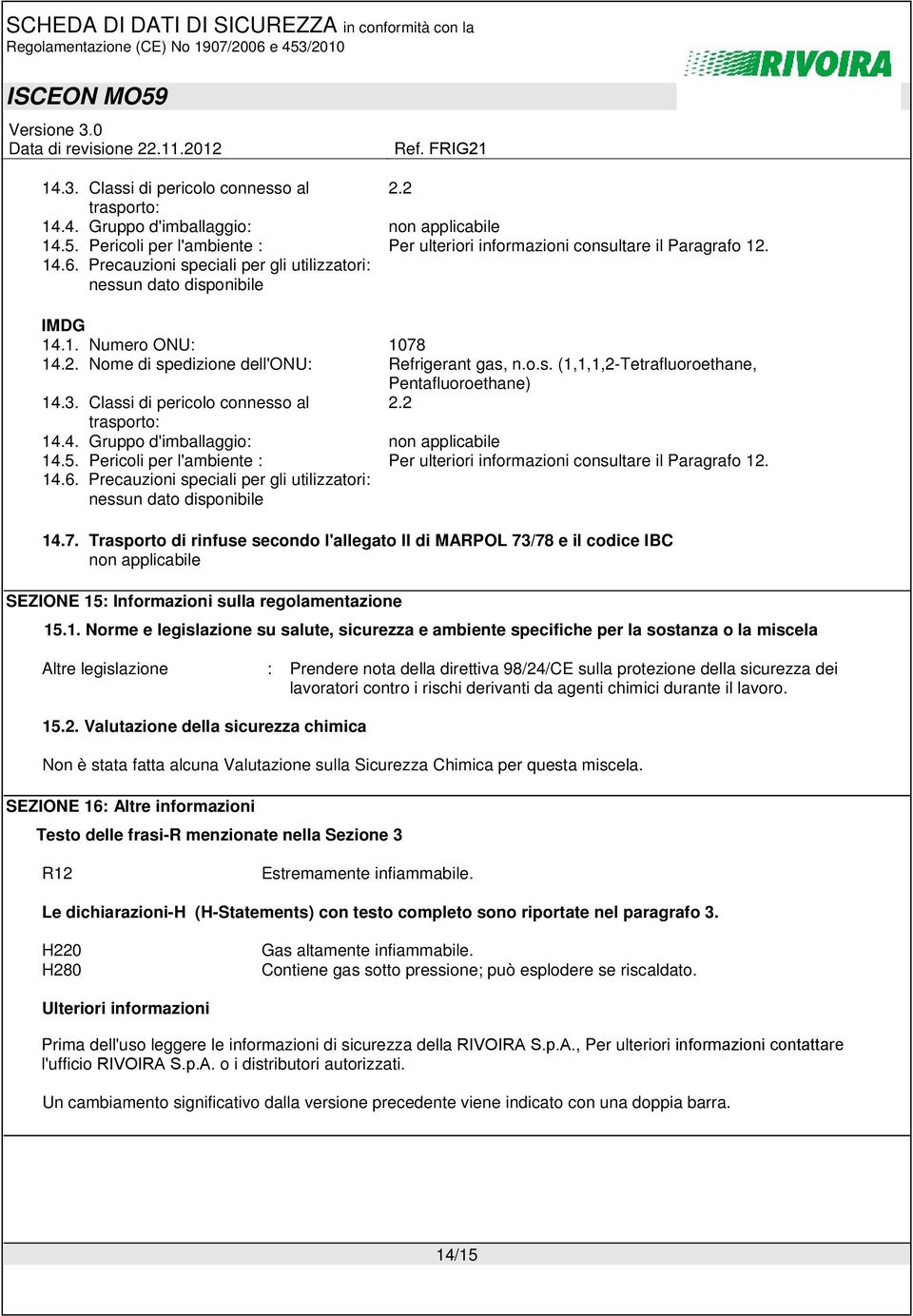 7. Trasporto di rinfuse secondo l'allegato II di MARPOL 73/78 e il codice IBC non applicabile SEZIONE 15