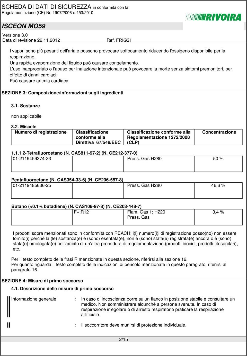 SEZIONE 3: Composizione/informazioni sugli ingredienti 3.1. Sostanze non applicabile 3.2.