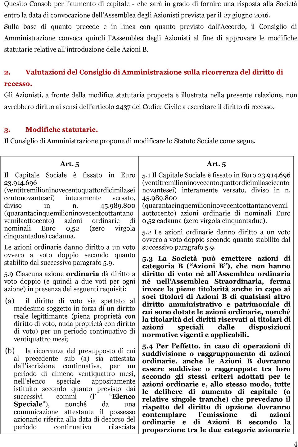 relative all introduzione delle Azioni B. 2. Valutazioni del Consiglio di Amministrazione sulla ricorrenza del diritto di recesso.