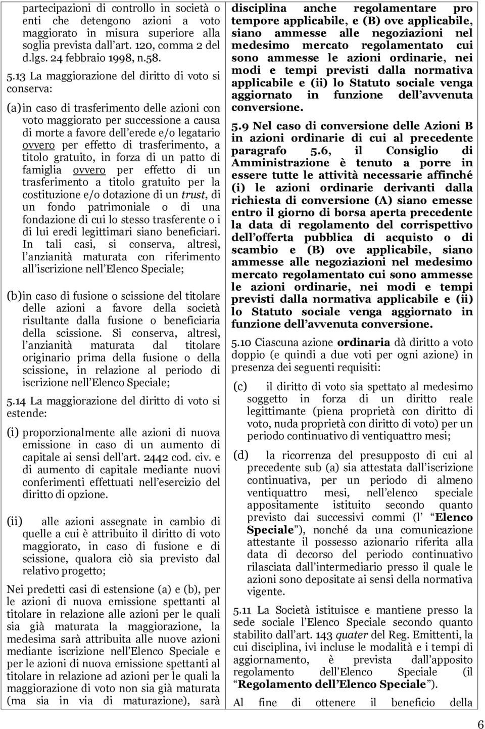 effetto di trasferimento, a titolo gratuito, in forza di un patto di famiglia ovvero per effetto di un trasferimento a titolo gratuito per la costituzione e/o dotazione di un trust, di un fondo