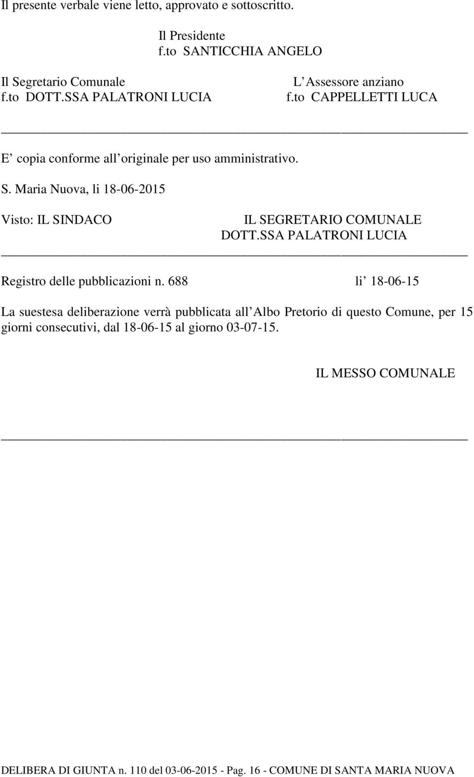 Maria Nuova, li 18-06-2015 Visto: IL SINDACO IL SEGRETARIO COMUNALE DOTT.SSA PALATRONI LUCIA Registro delle pubblicazioni n.